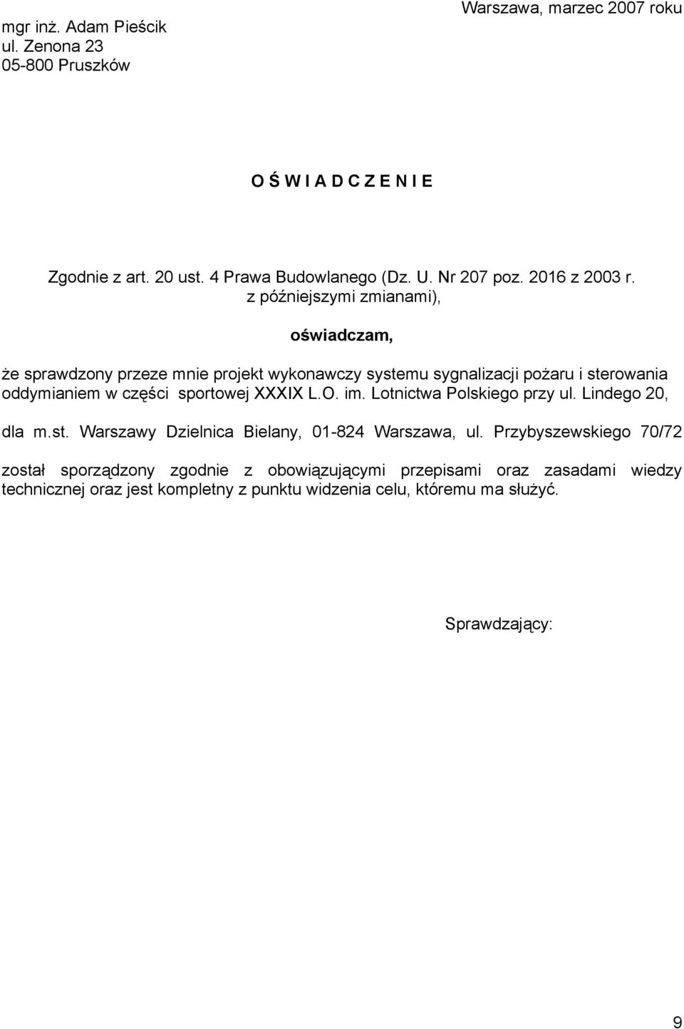 z późniejszymi zmianami), oświadczam, że sprawdzony przeze mnie projekt wykonawczy systemu sygnalizacji pożaru i sterowania oddymianiem w części sportowej