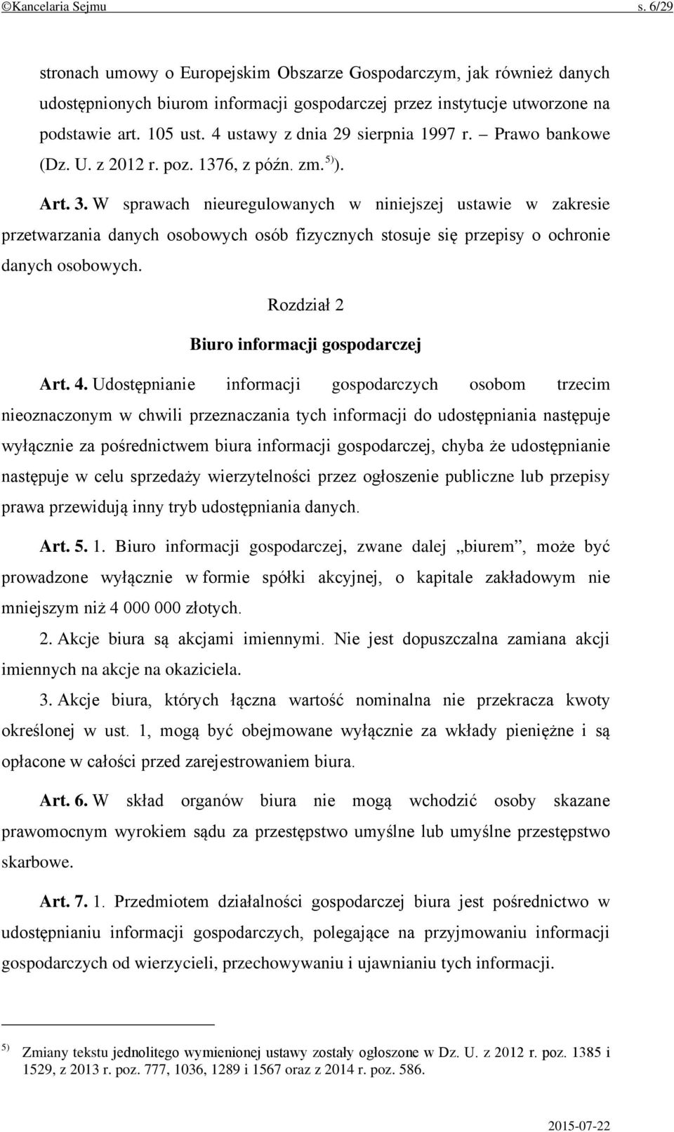 W sprawach nieuregulowanych w niniejszej ustawie w zakresie przetwarzania danych osobowych osób fizycznych stosuje się przepisy o ochronie danych osobowych.