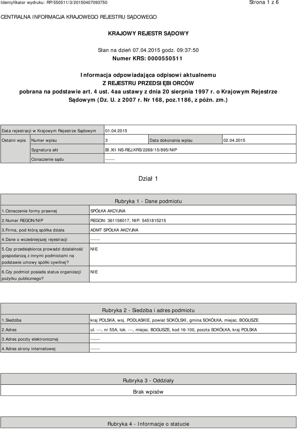 o Krajowym Rejestrze Sądowym (Dz. U. z 2007 r. Nr 168, poz.1186, z późn. zm.) Data rejestracji w Krajowym Rejestrze Sądowym 01.04.2015 Ostatni wpis Numer wpisu 3 Data dokonania wpisu 02.04.2015 Sygnatura akt BI.