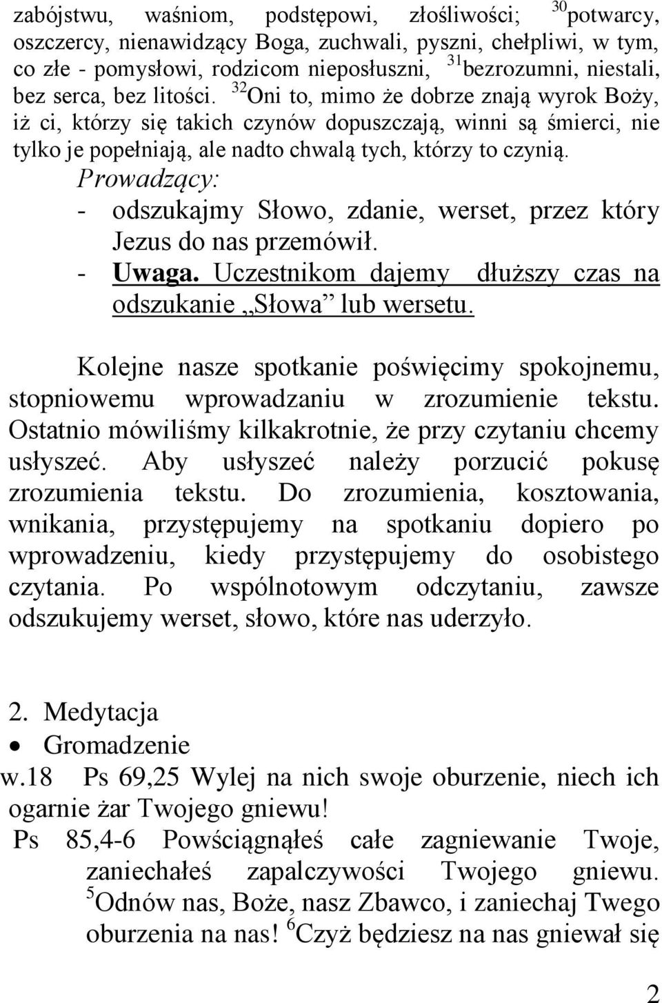 Prowadzący: - odszukajmy Słowo, zdanie, werset, przez który Jezus do nas przemówił. - Uwaga. Uczestnikom dajemy dłuższy czas na odszukanie Słowa lub wersetu.
