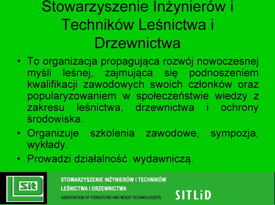 członków oraz popularyzowaniem w społeczeństwie wiedzy z zakresu leśnictwa, drzewnictwa i