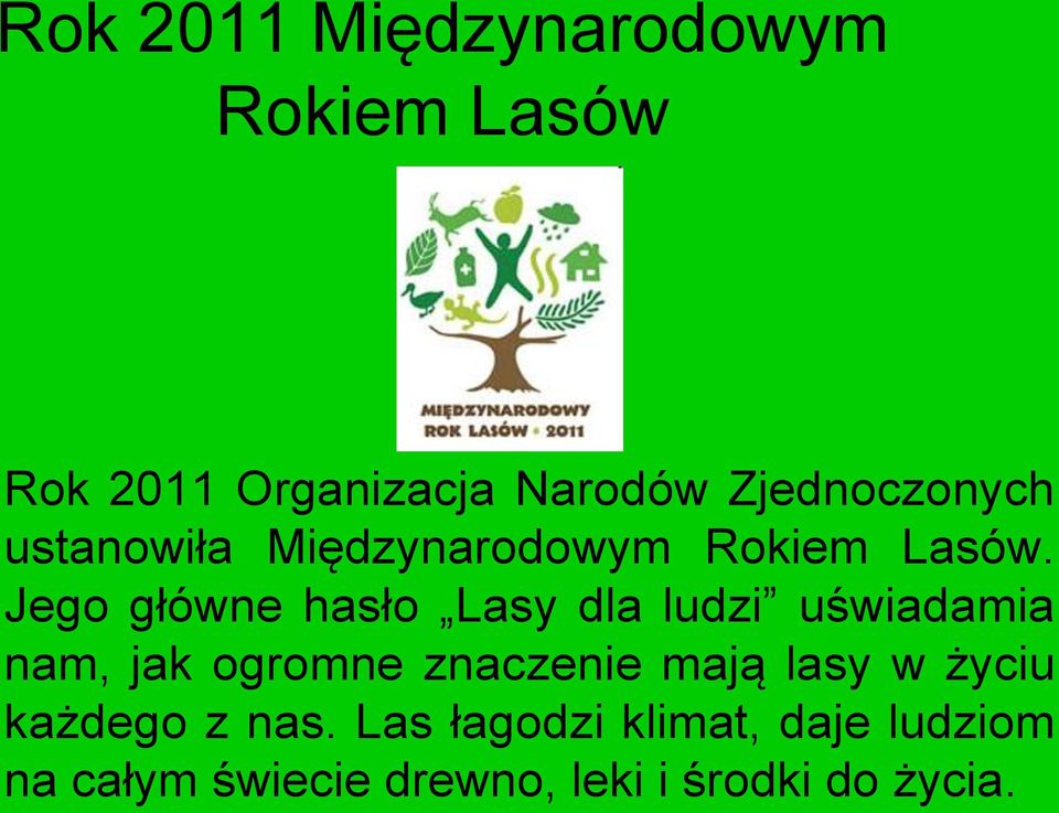 Jego główne hasło Lasy dla ludzi uświadamia nam, jak ogromne znaczenie mają