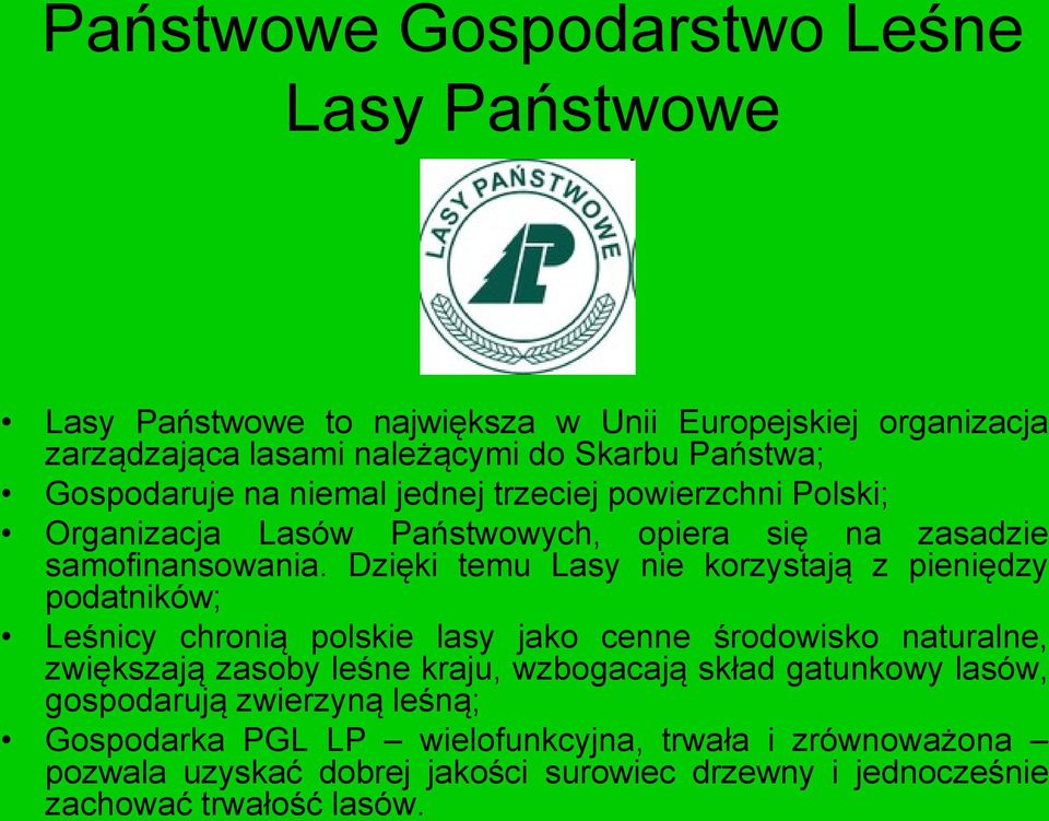 Dzięki temu Lasy nie korzystają z pieniędzy podatników; Leśnicy chronią polskie lasy jako cenne środowisko naturalne, zwiększają zasoby leśne kraju, wzbogacają