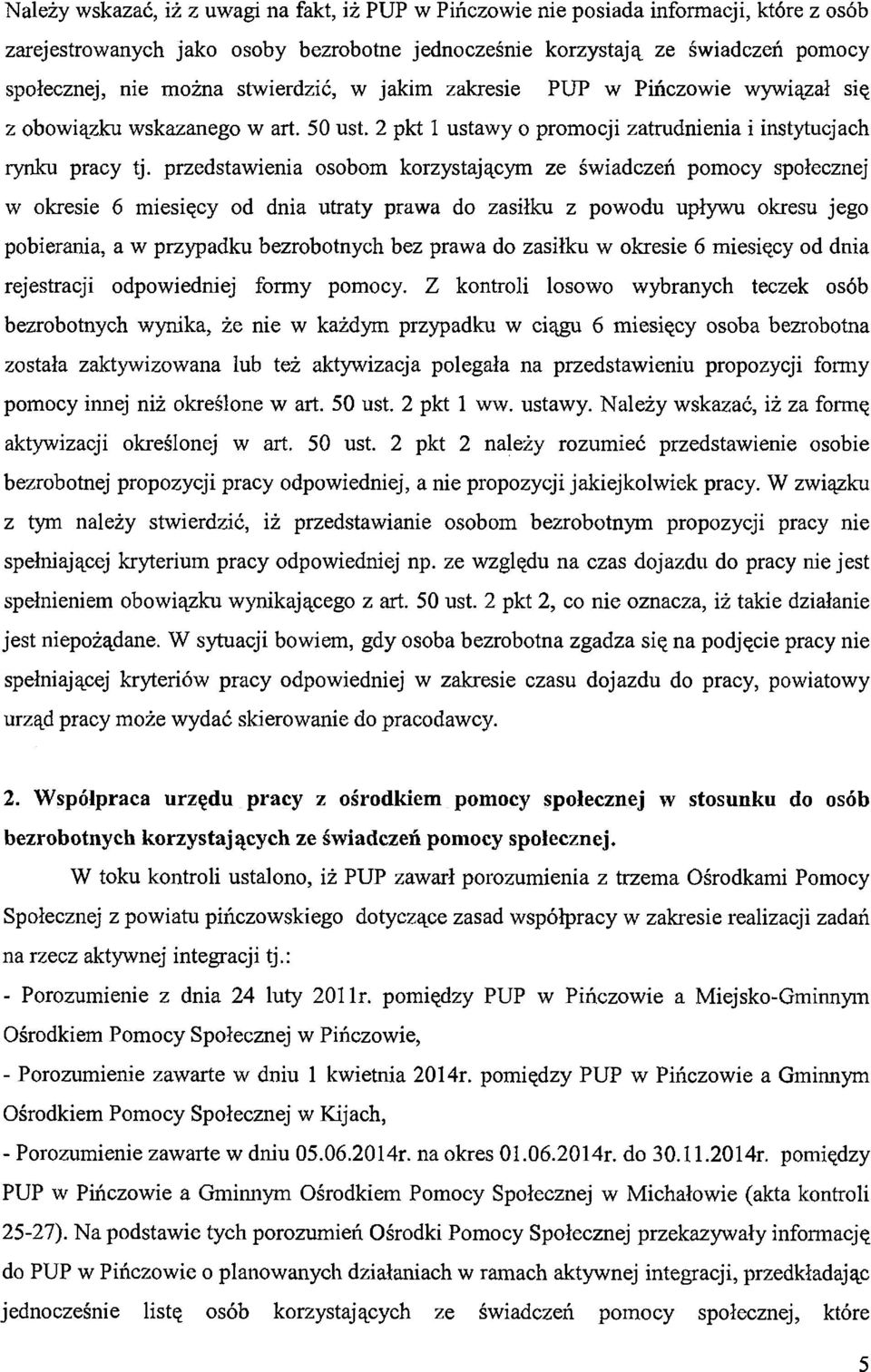 przedstawienia osobom korzystającym ze świadczeń pomocy społecznej w okresie 6 miesięcy od dnia utraty prawa do zasiłku z powodu upływu okresu jego pobierania, a w przypadku bezrobotnych bez prawa do