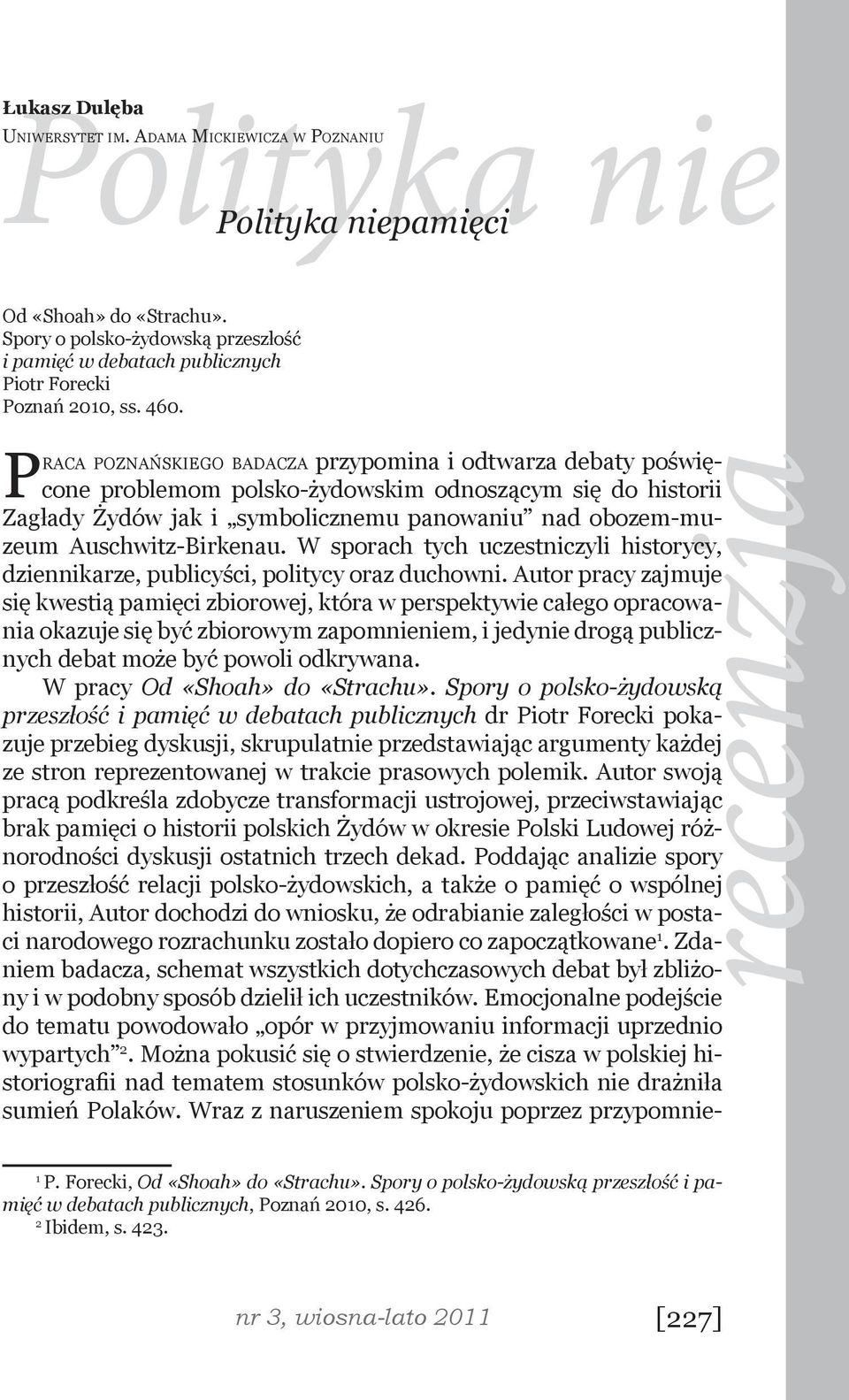 Praca poznańskiego badacza przypomina i odtwarza debaty poświęcone problemom polsko-żydowskim odnoszącym się do historii Zagłady Żydów jak i symbolicznemu panowaniu nad obozem-muzeum