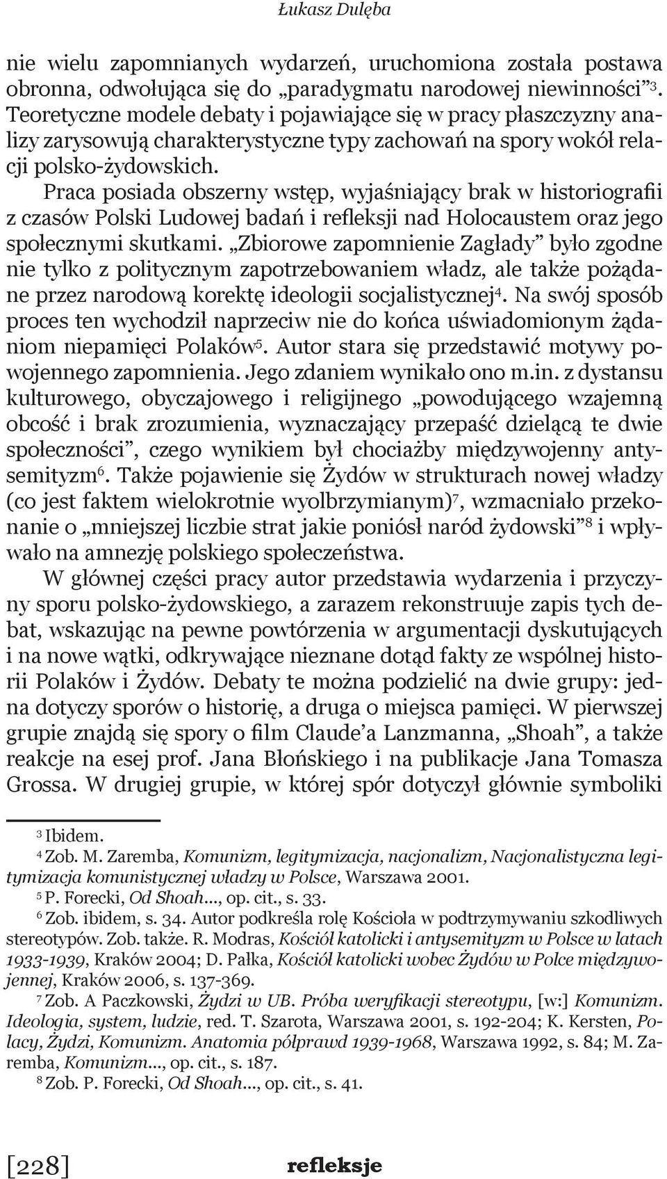 Praca posiada obszerny wstęp, wyjaśniający brak w historiografii z czasów Polski Ludowej badań i refleksji nad Holocaustem oraz jego społecznymi skutkami.