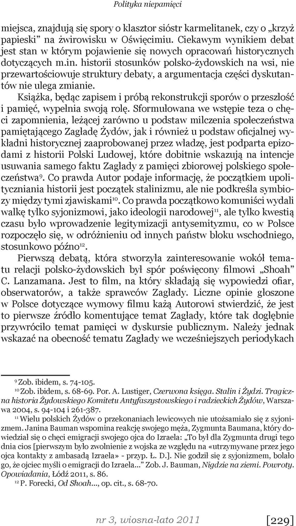 historii stosunków polsko-żydowskich na wsi, nie przewartościowuje struktury debaty, a argumentacja części dyskutantów nie ulega zmianie.