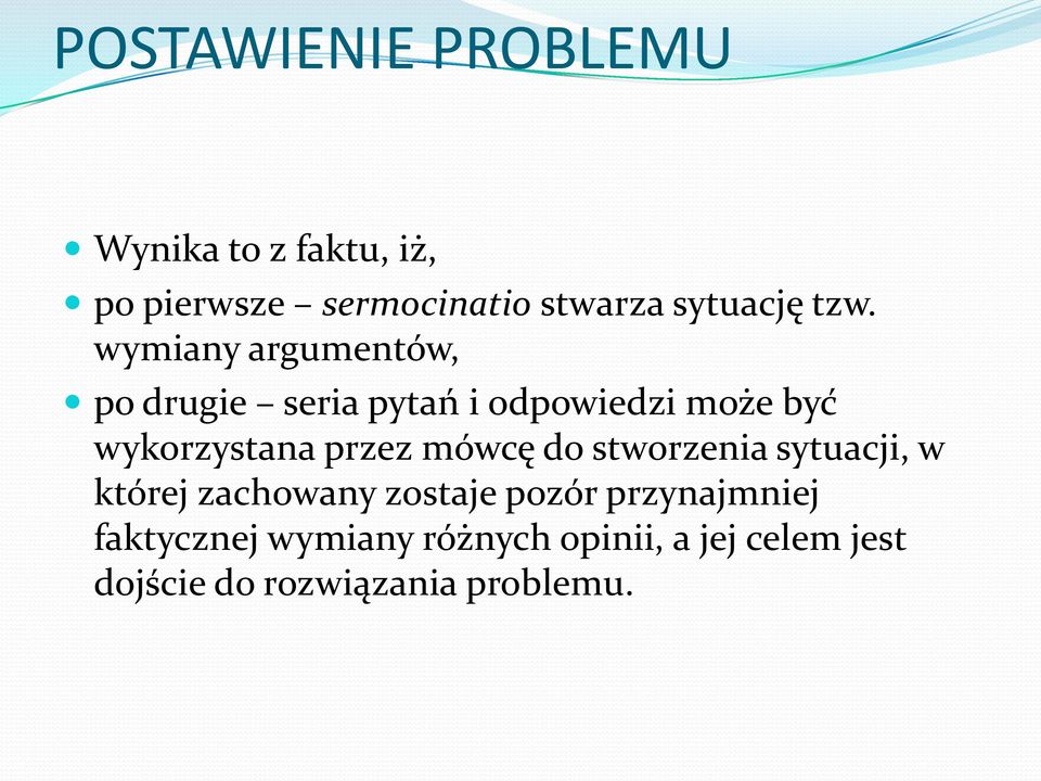 wymiany argumentów, po drugie seria pytań i odpowiedzi może być wykorzystana przez