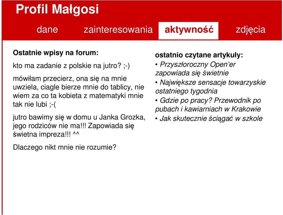 jutro bawimy się w domu u Janka Grozka, jego rodziców nie ma!!! Zapowiada się świetna impreza!!! ^^ Dlaczego nikt mnie nie rozumie?