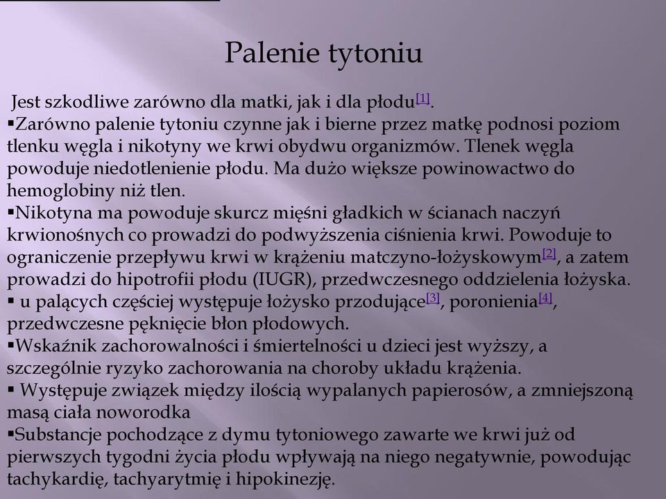 Nikotyna ma powoduje skurcz mięśni gładkich w ścianach naczyń krwionośnych co prowadzi do podwyższenia ciśnienia krwi.