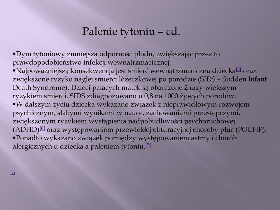 Dzieci palących matek są obarczone 2 razy większym ryzykiem śmierci. SIDS zdiagnozowano u 0,8 na 1000 żywych porodów.