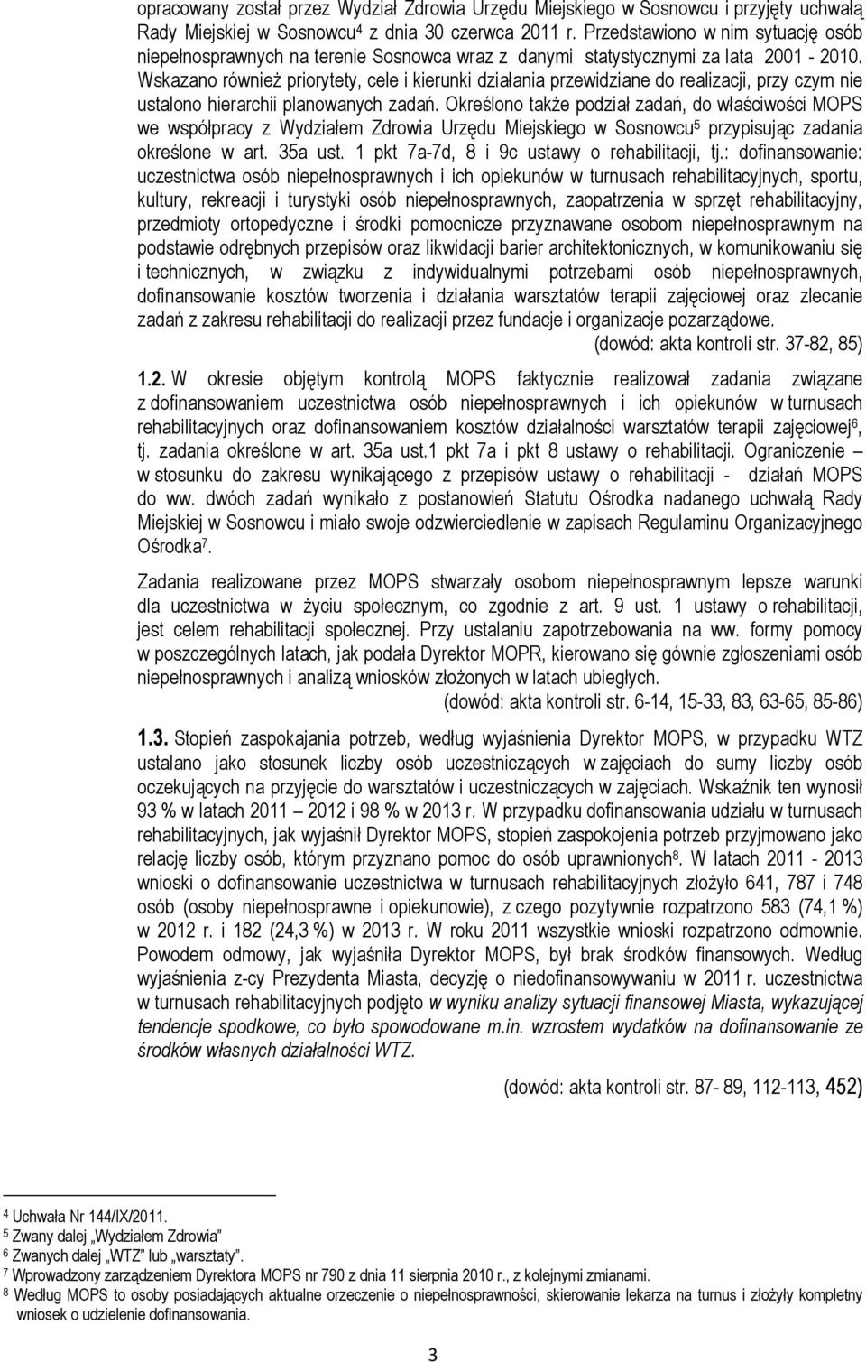 Wskazano również priorytety, cele i kierunki działania przewidziane do realizacji, przy czym nie ustalono hierarchii planowanych zadań.