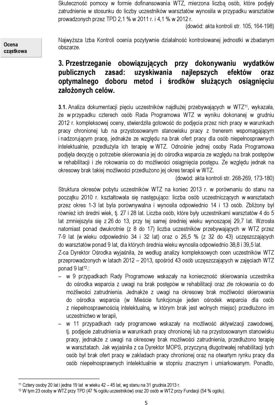 Przestrzeganie obowiązujących przy dokonywaniu wydatków publicznych zasad: uzyskiwania najlepszych efektów oraz optymalnego doboru metod i środków służących osiągnięciu założonych celów. 3.1.