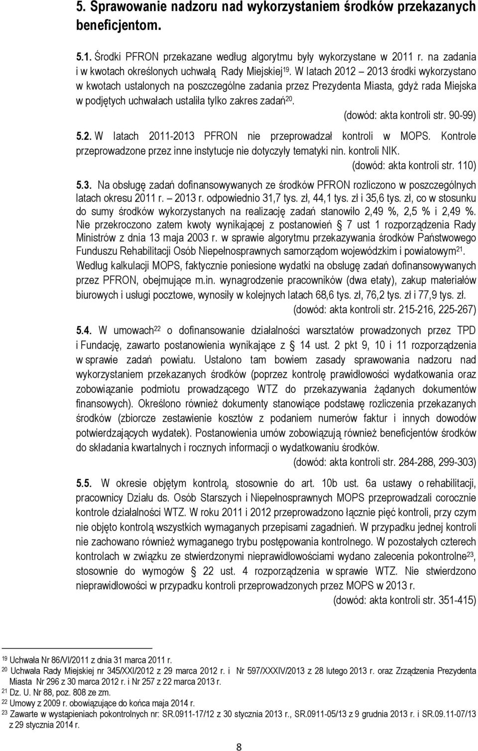 W latach 2012 2013 środki wykorzystano w kwotach ustalonych na poszczególne zadania przez Prezydenta Miasta, gdyż rada Miejska w podjętych uchwałach ustaliła tylko zakres zadań 20.