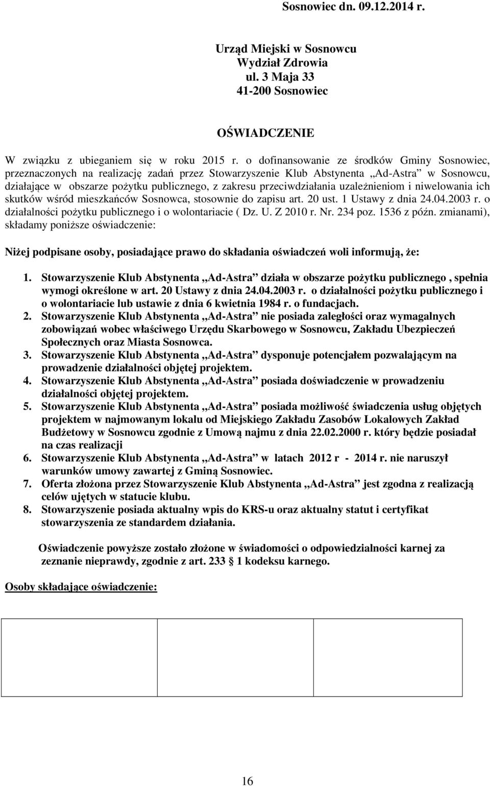 przeciwdziałania uzależnieniom i niwelowania ich skutków wśród mieszkańców Sosnowca, stosownie do zapisu art. 20 ust. 1 Ustawy z dnia 24.04.2003 r.