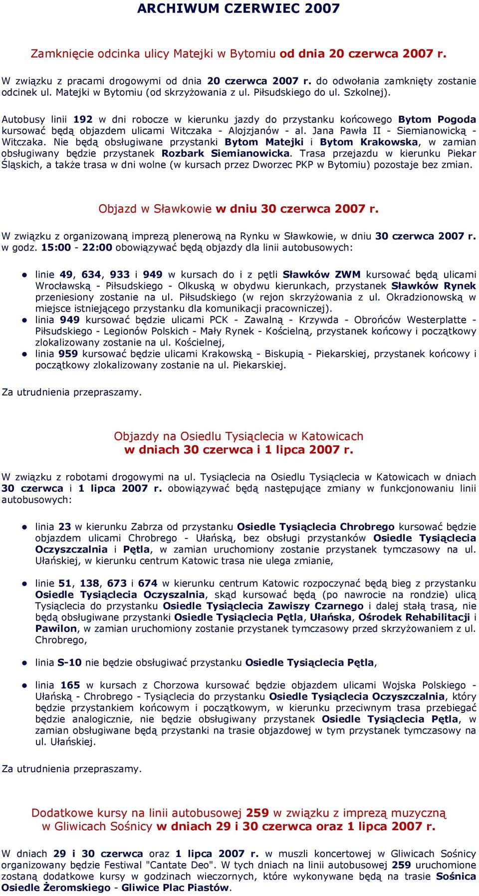 Autobusy linii 192 w dni robocze w kierunku jazdy do przystanku końcowego Bytom Pogoda kursować będą objazdem ulicami Witczaka - Alojzjanów - al. Jana Pawła II - Siemianowicką - Witczaka.