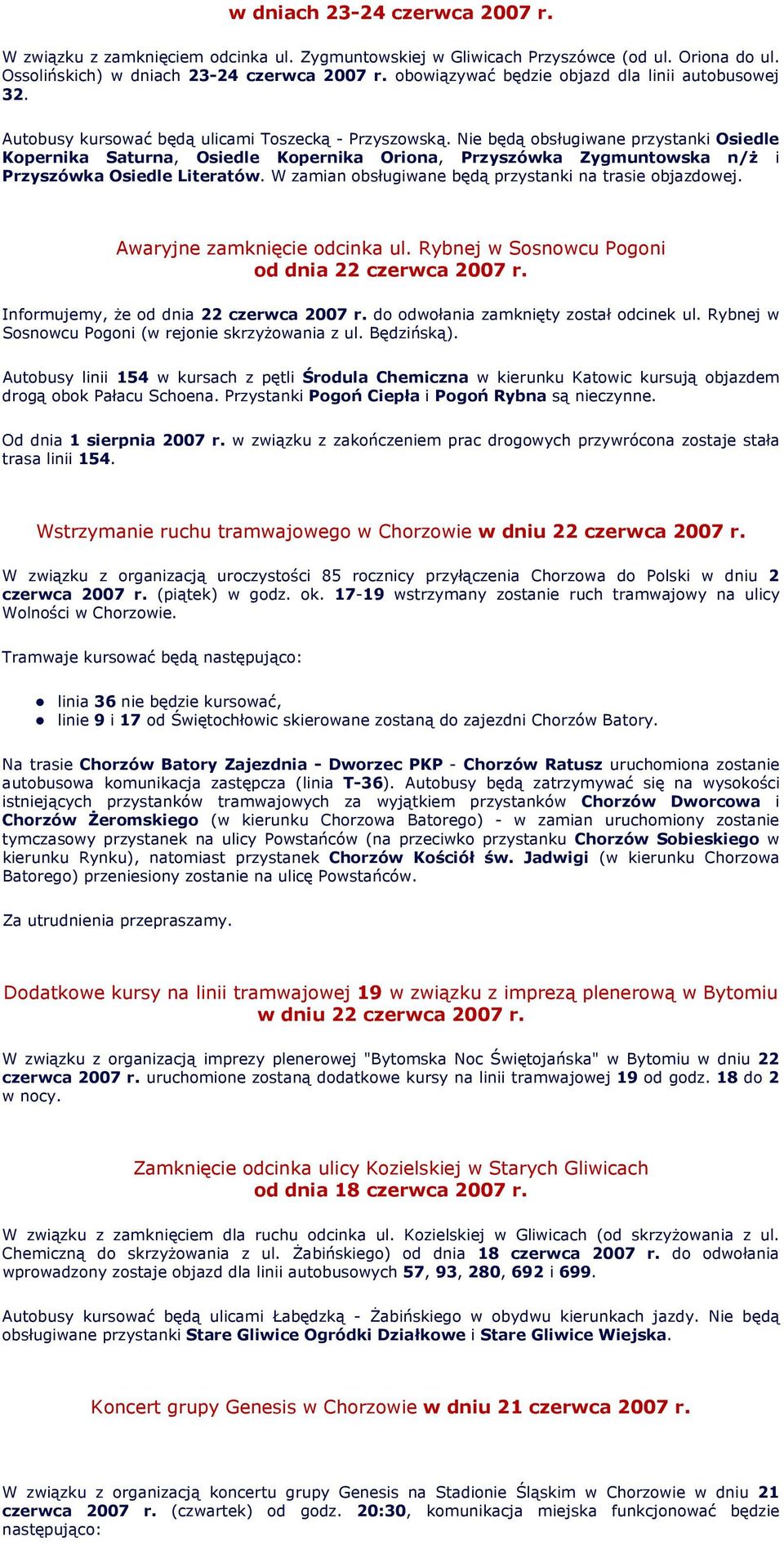 Nie będą obsługiwane przystanki Osiedle Kopernika Saturna, Osiedle Kopernika Oriona, Przyszówka Zygmuntowska n/ż i Przyszówka Osiedle Literatów.
