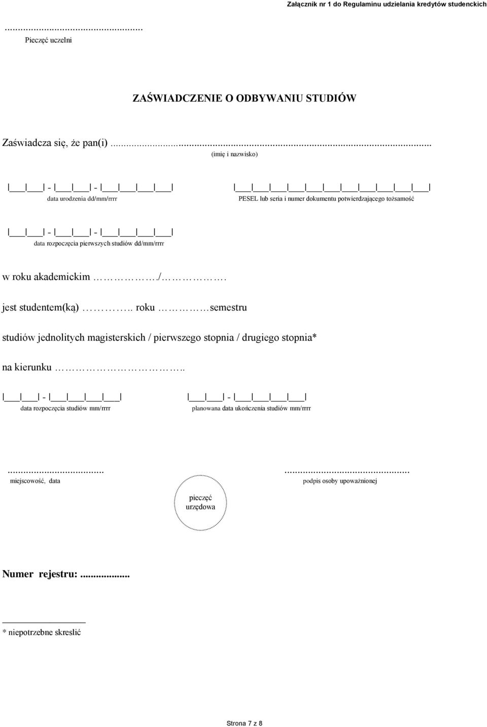 w roku akademickim./. jest studentem(ką).. roku semestru studiów jednolitych magisterskich / pierwszego stopnia / drugiego stopnia* na kierunku.