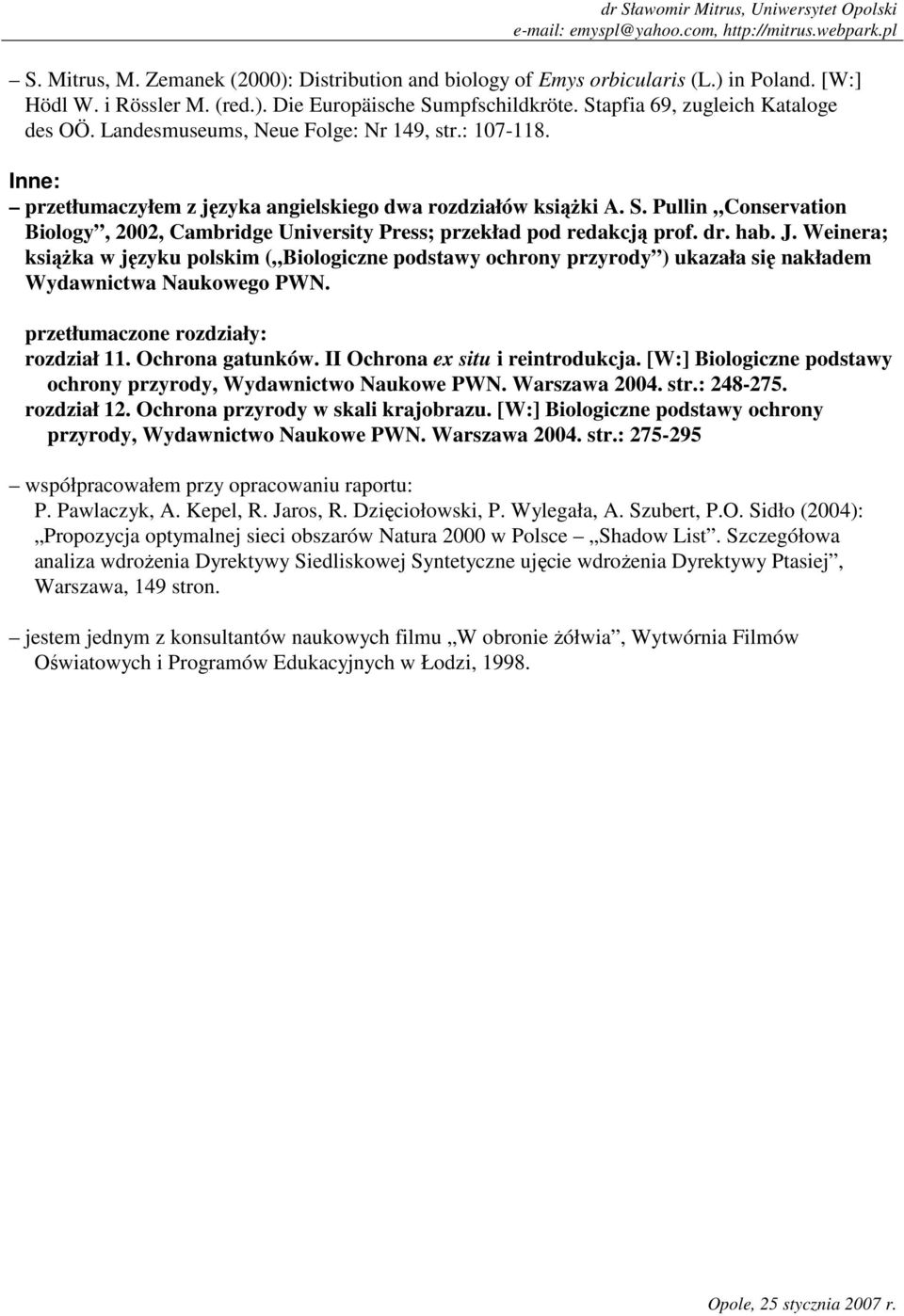 Pullin Conservation Biology, 2002, Cambridge University Press; przekład pod redakcją prof. dr. hab. J.