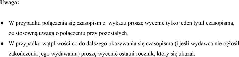 W przypadku wątpliwości co do dalszego ukazywania się czasopisma (i jeśli