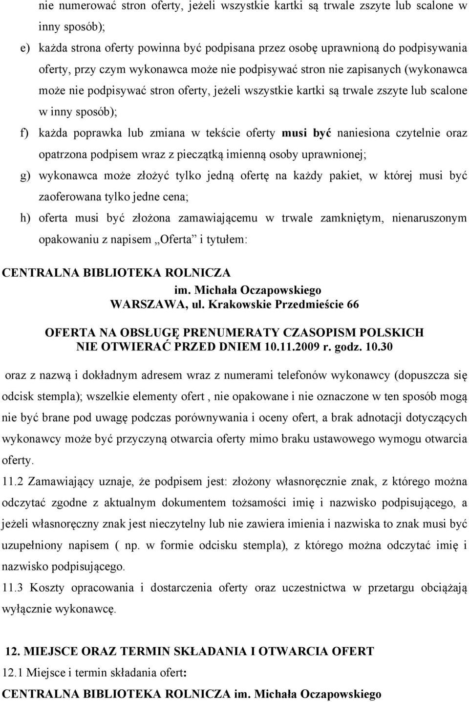 tekście oferty musi być naniesiona czytelnie oraz opatrzona podpisem wraz z pieczątką imienną osoby uprawnionej; g) wykonawca może złożyć tylko jedną ofertę na każdy pakiet, w której musi być
