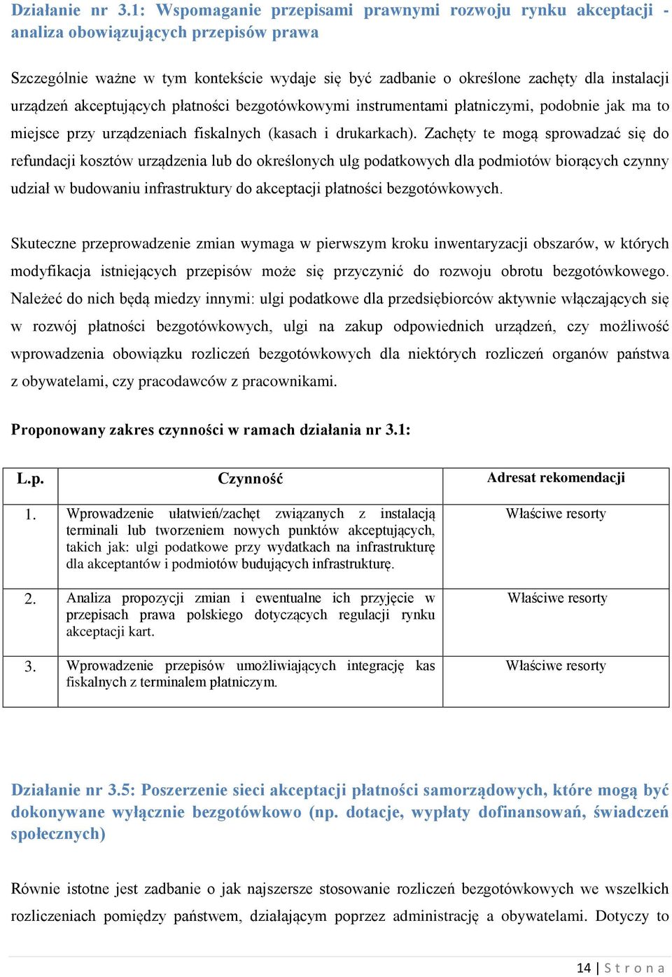 urządzeń akceptujących płatności bezgotówkowymi instrumentami płatniczymi, podobnie jak ma to miejsce przy urządzeniach fiskalnych (kasach i drukarkach).