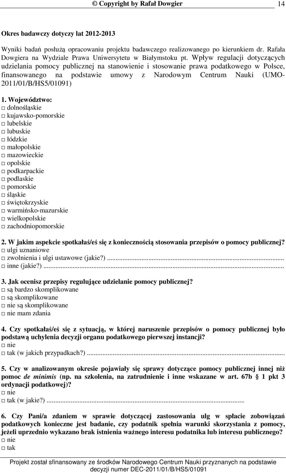 1. Województwo: dolnośląskie kujawsko-pomorskie lubelskie lubuskie łódzkie małopolskie mazowieckie opolskie podkarpackie podlaskie pomorskie śląskie świętokrzyskie warmińsko-mazurskie wielkopolskie