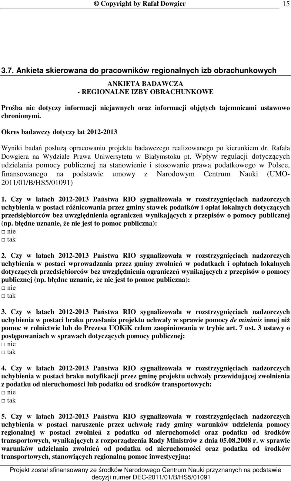ustawowo chronionymi. Okres badawczy dotyczy lat 2012-2013 Wyniki badań posłużą opracowaniu projektu badawczego realizowanego po kierunkiem dr.
