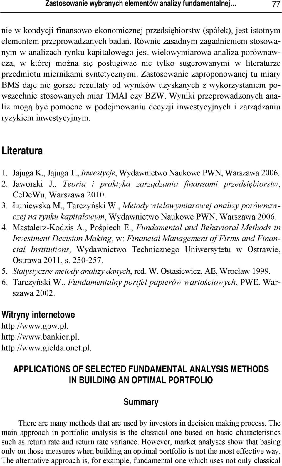 Zastosowane zaproponowane tu mary BMS dae ne gorsze rezultaty od wynków uzyskanych z wykorzystanem powszechne stosowanych mar TMAI czy.