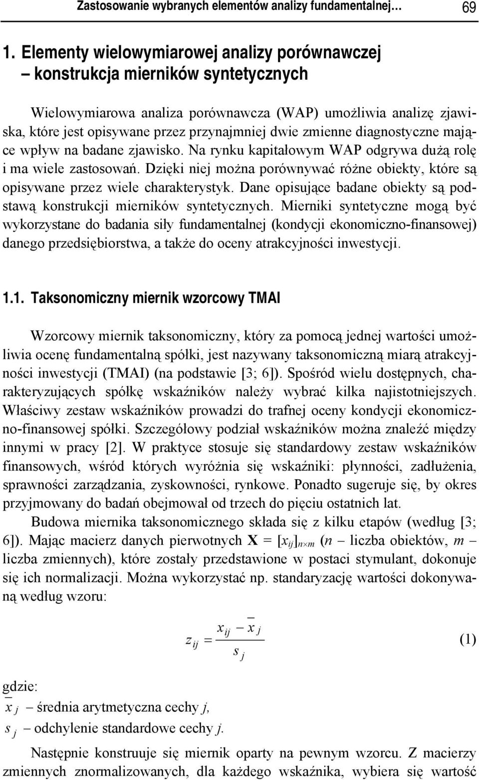 wpływ na badane zawsko. Na rynku kaptałowym WAP odgrywa dużą rolę ma wele zastosowań. Dzęk ne można porównywać różne obekty, które są opsywane przez wele charakterystyk.
