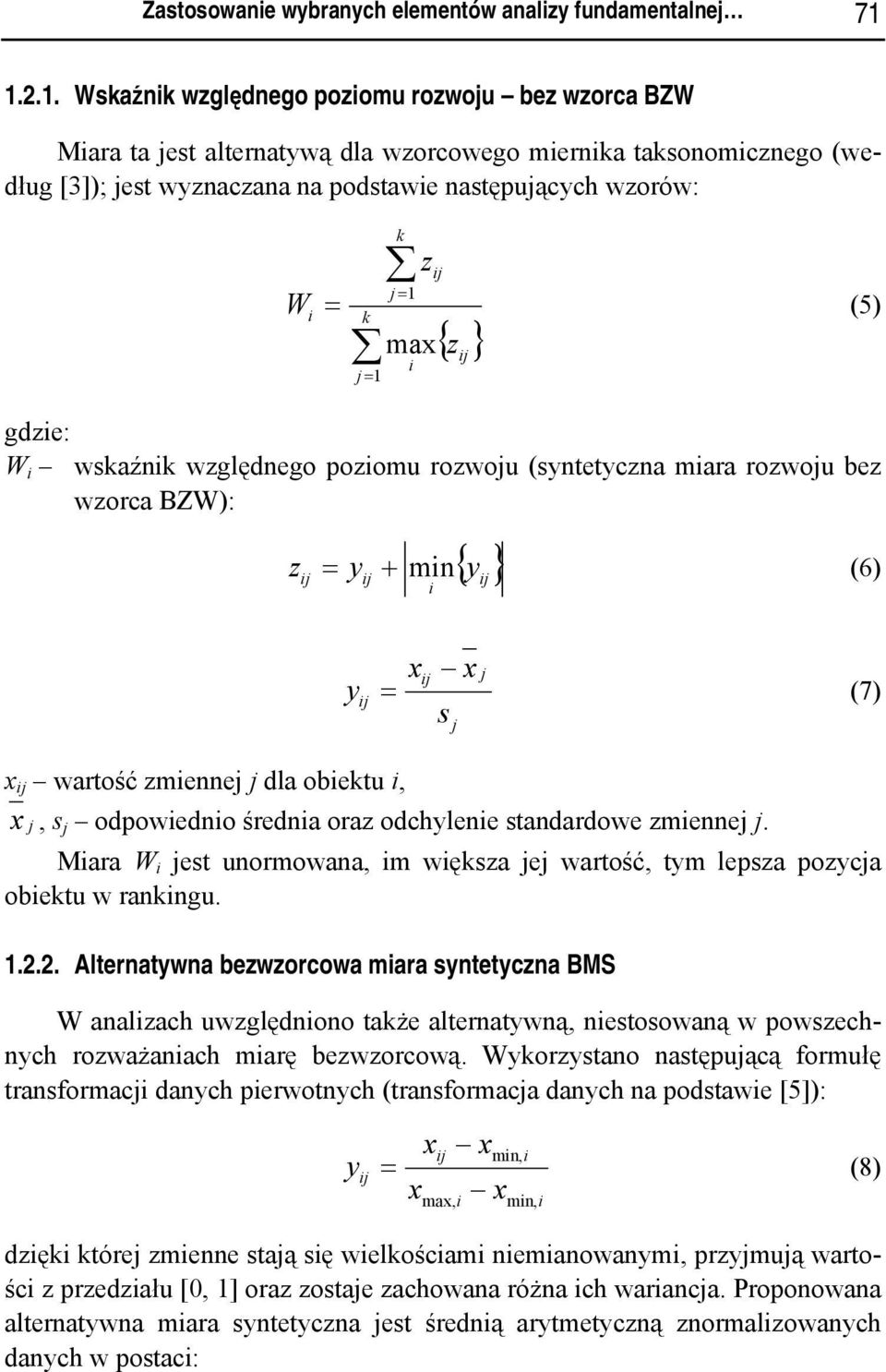 gdze: W wskaźnk względnego pozomu rozwou (syntetyczna mara rozwou bez wzorca ): z { y } = y + mn (6) y x x = (7) s x wartość zmenne dla obektu, x, s odpowedno średna oraz odchylene standardowe zmenne.