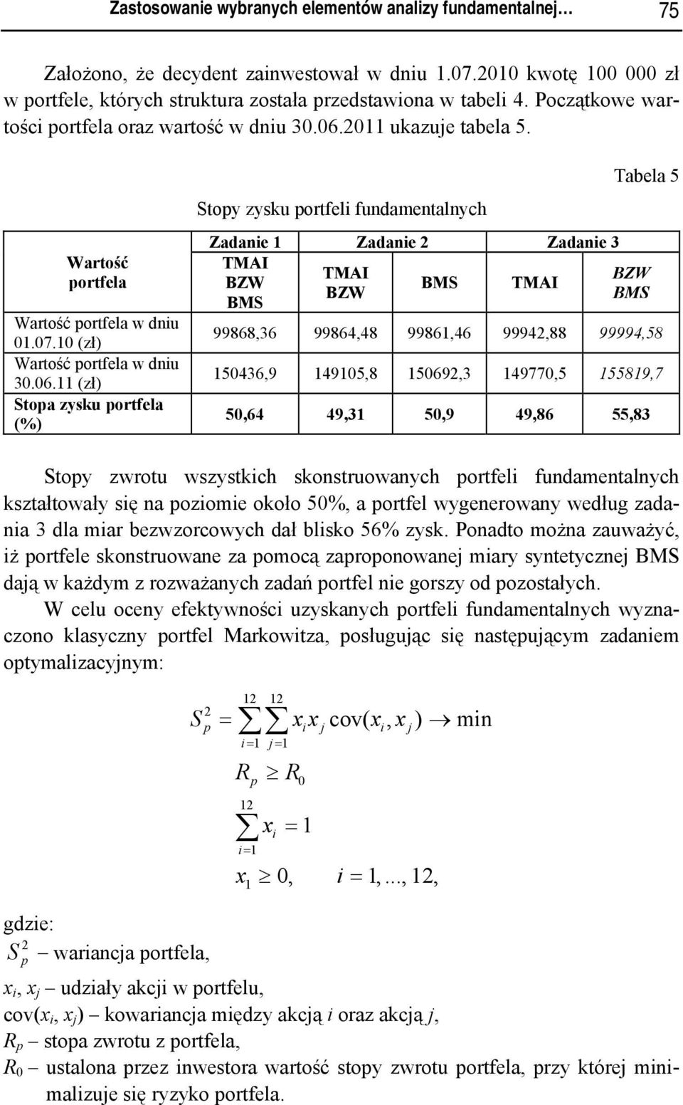 20 ukazue tabela 5. Wartość portfela Wartość portfela w dnu 0.07.0 (zł) Wartość portfela w dnu 30.06.