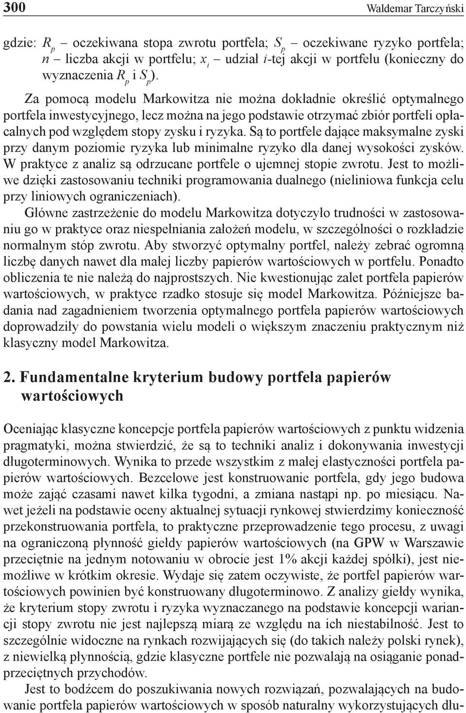 Są to portfele dające maksymalne zyski przy danym poziomie ryzyka lub minimalne ryzyko dla danej wysokości zysków. W praktyce z analiz są odrzucane portfele o ujemnej stopie zwrotu.