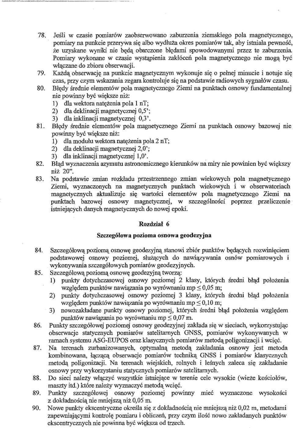 Każdą obserwację na punkcie magnetycznym wykonuje się o pełnej minucie i notuje się czas, przy czym wskazania zegara kontroluje się na podstawie radiowych sygnałów czasu. 80.