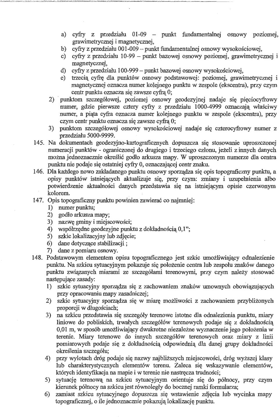 grawimetrycznej i magnetycznej oznacza numer kolejnego punktu w zespole ( ekscentra), przy czym centr punktu oznacza się zawsze cyfrą O; 2) punktom szczegółowej, poziomej osnowy geodezyjnej nadaje