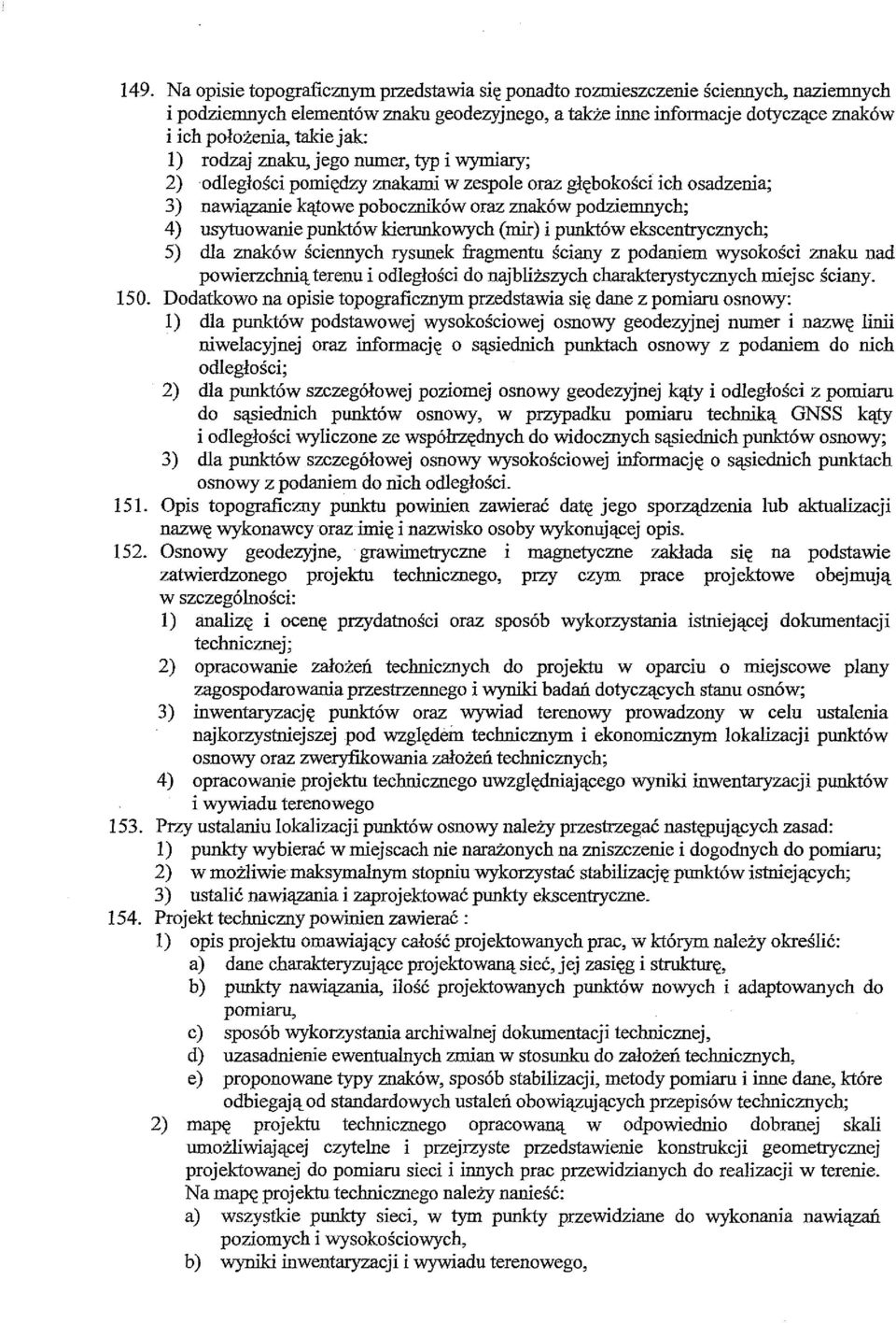 punktów kierunkowych (mir) i punktów ekscentrycznych; 5) dla znaków ściennych rysunek fragmentu ściany z podaniem wysokości znaku nad powierzchnią terenu i odległości do najbliższych