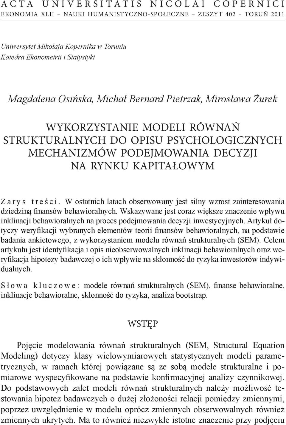 W ostatnich latach obserwowany jest silny wzrost zainteresowania dziedziną finansów behawioralnych.