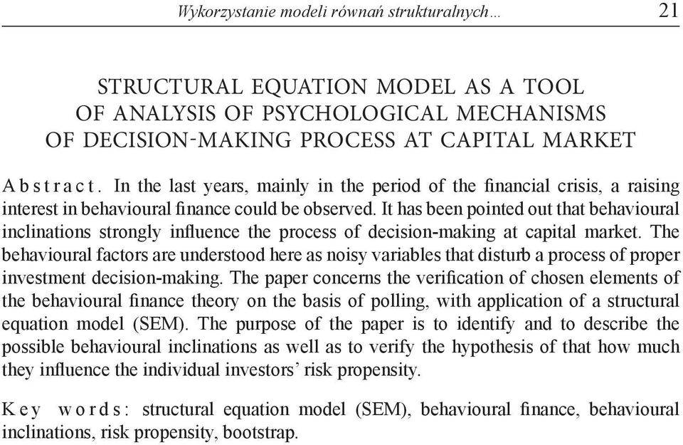 It has been pointed out that behavioural inclinations strongly influence the process of decision-making at capital market.