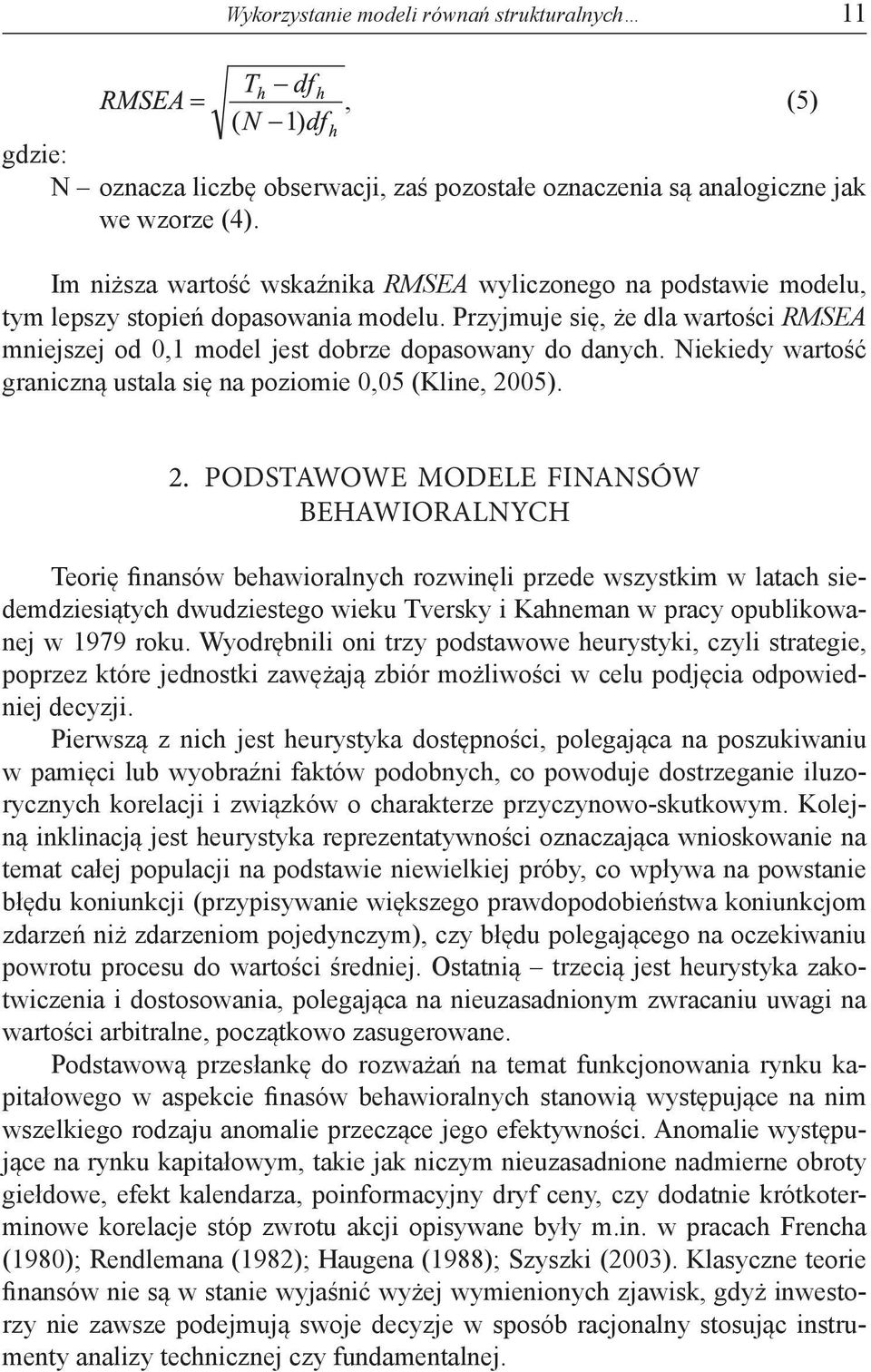 Niekiedy wartość graniczną ustala się na poziomie 0,05 (Kline, 20