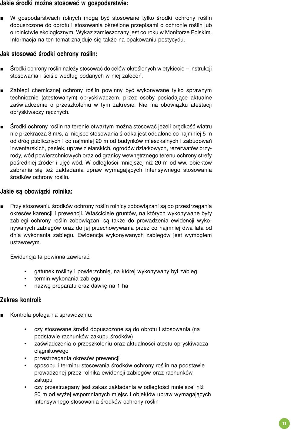 Jak stosować środki ochrony roślin: Środki ochrony roślin należy stosować do celów określonych w etykiecie instrukcji stosowania i ściśle według podanych w niej zaleceń.