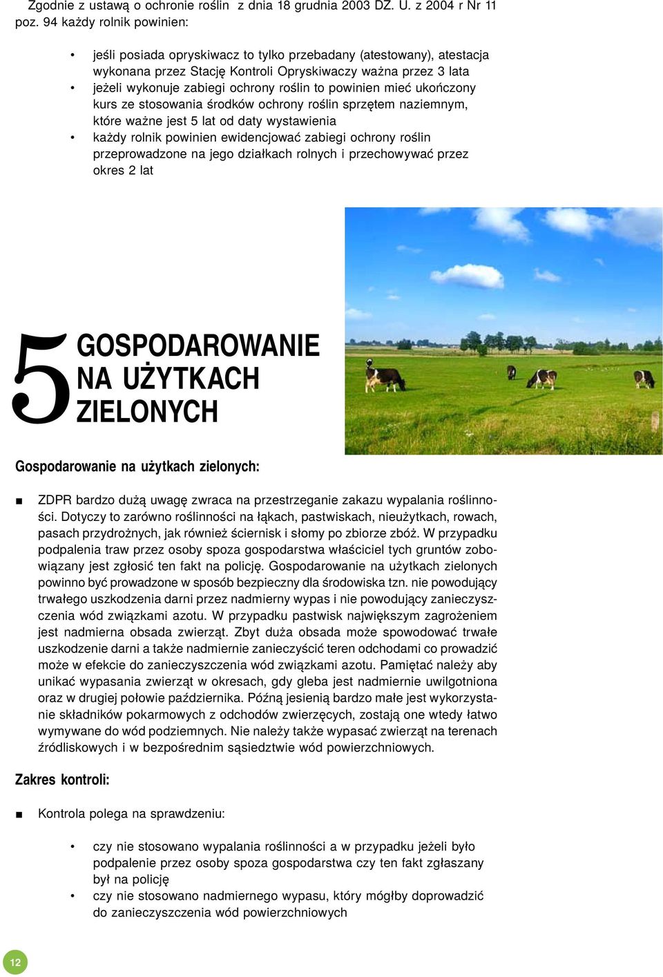 to powinien mieć ukończony kurs ze stosowania środków ochrony roślin sprzętem naziemnym, które ważne jest 5 lat od daty wystawienia każdy rolnik powinien ewidencjować zabiegi ochrony roślin