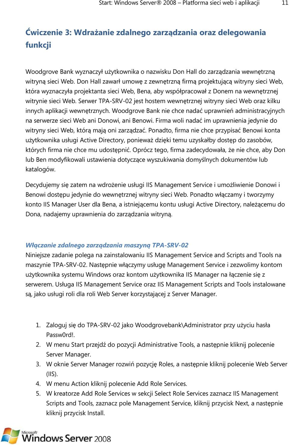 Don Hall zawarł umowę z zewnętrzną firmą projektującą witryny sieci Web, która wyznaczyła projektanta sieci Web, Bena, aby współpracował z Donem na wewnętrznej witrynie sieci Web.