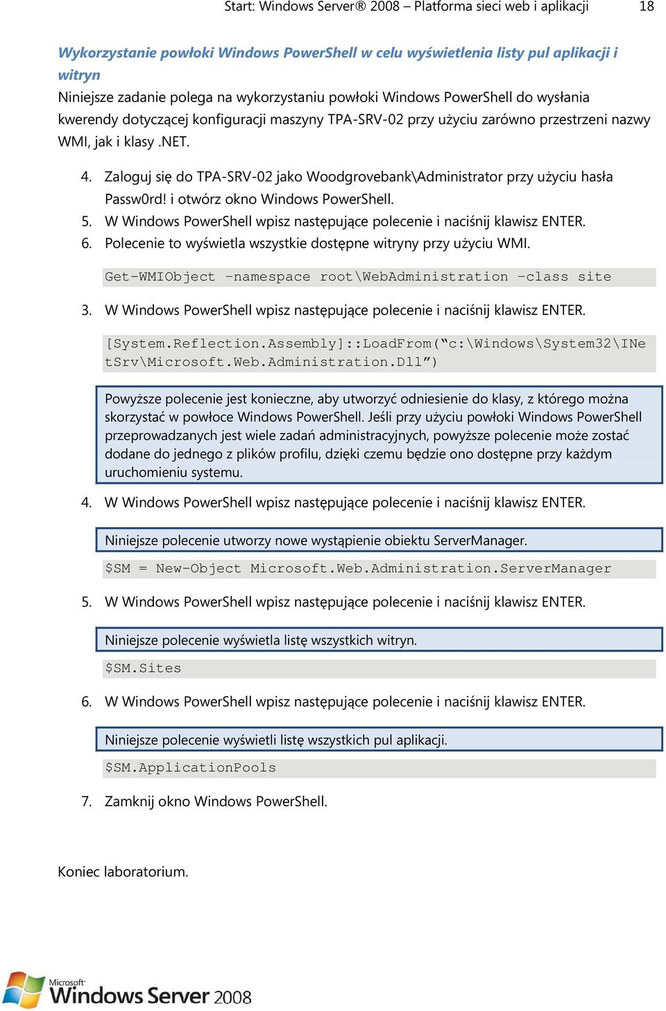 Zaloguj się do TPA-SRV-02 jako Woodgrovebank\Administrator przy użyciu hasła Passw0rd! i otwórz okno Windows PowerShell. 5. W Windows PowerShell wpisz następujące polecenie i naciśnij klawisz ENTER.