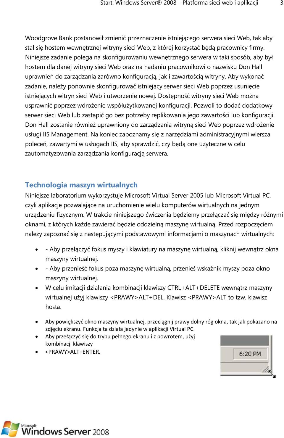 Niniejsze zadanie polega na skonfigurowaniu wewnętrznego serwera w taki sposób, aby był hostem dla danej witryny sieci Web oraz na nadaniu pracownikowi o nazwisku Don Hall uprawnień do zarządzania