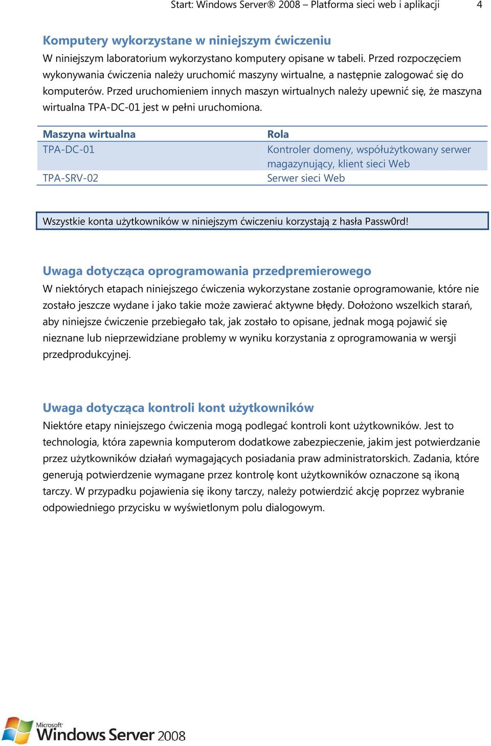 Przed uruchomieniem innych maszyn wirtualnych należy upewnić się, że maszyna wirtualna TPA-DC-01 jest w pełni uruchomiona.