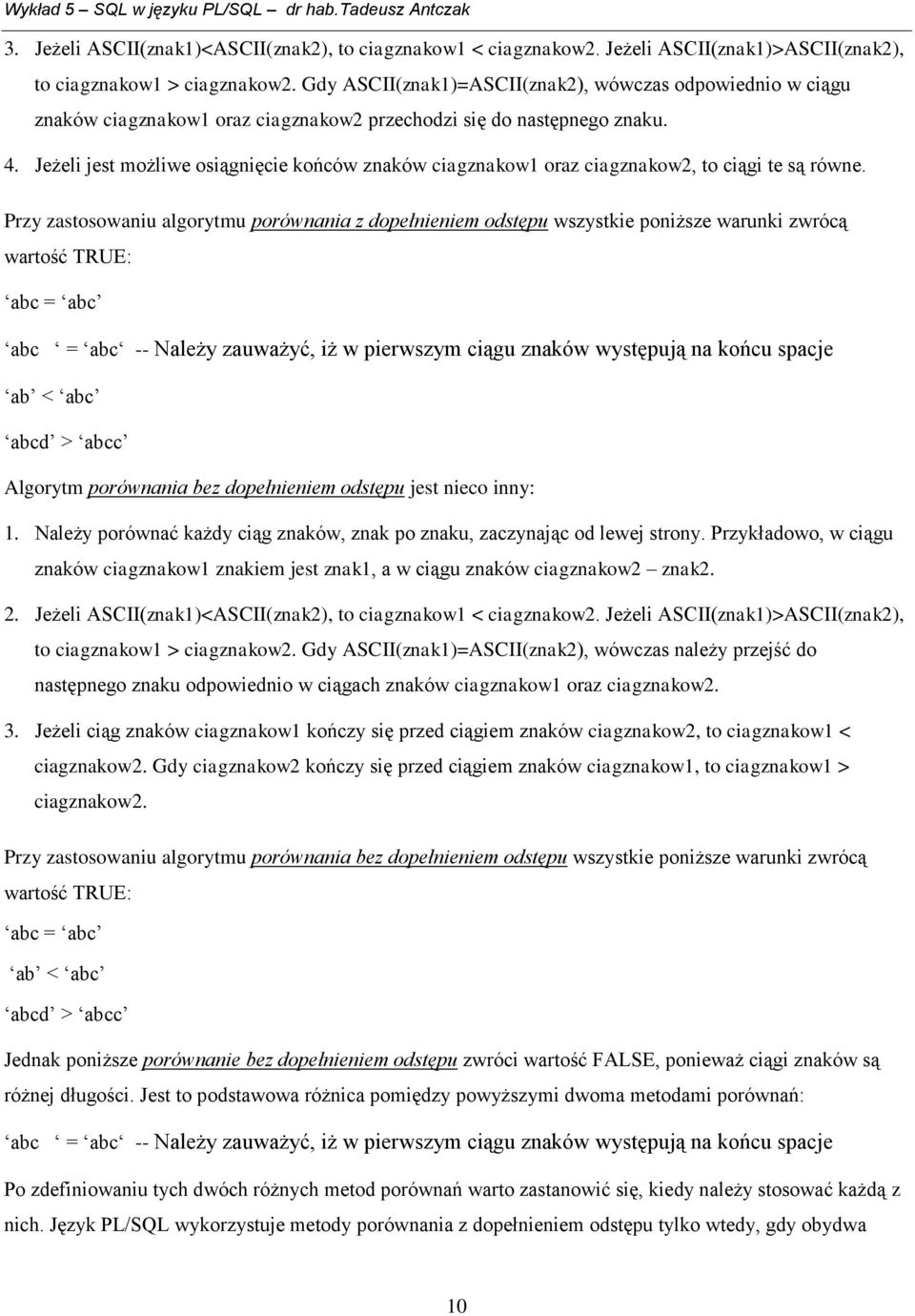 Jeżeli jest możliwe osiągnięcie końców znaków ciagznakow1 oraz ciagznakow2, to ciągi te są równe.