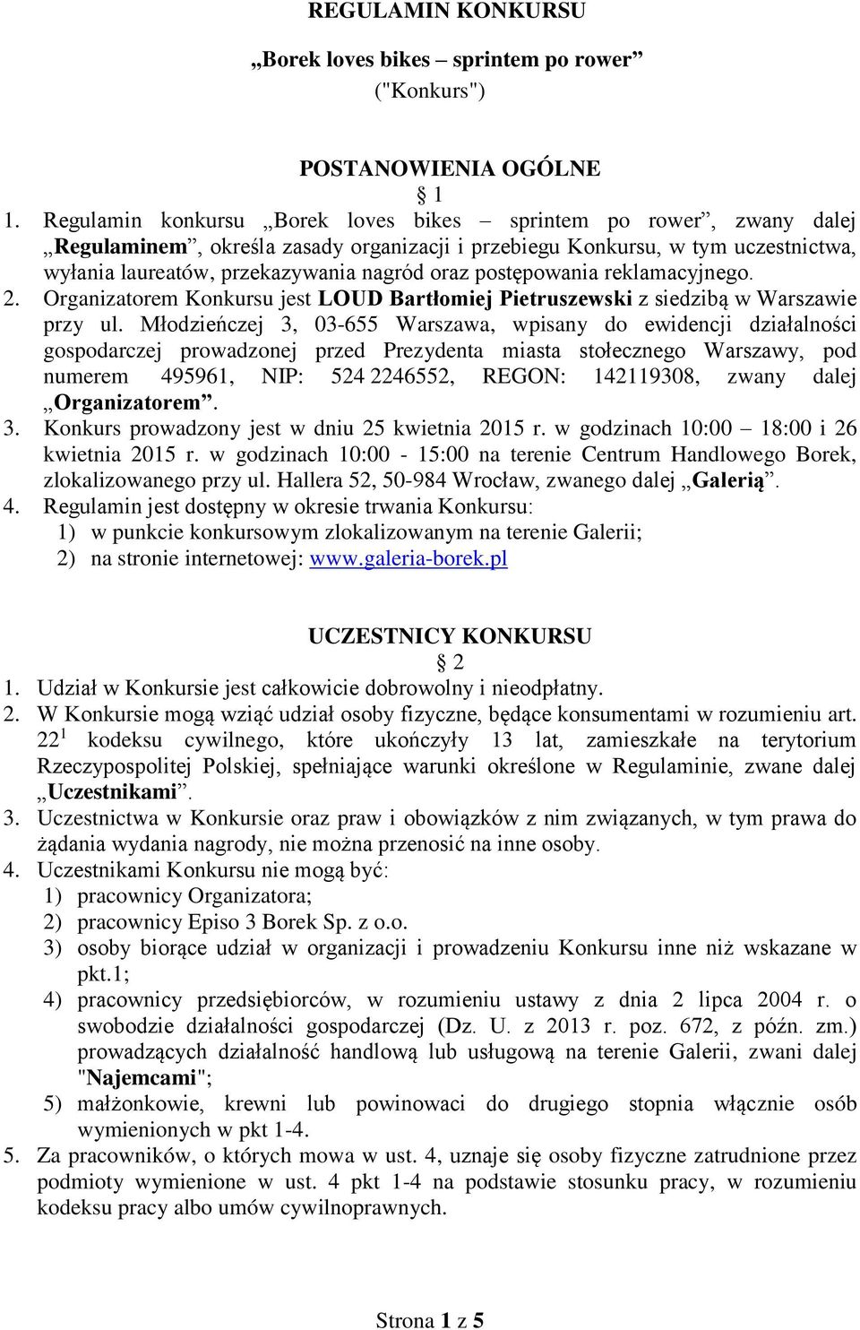 postępowania reklamacyjnego. 2. Organizatorem Konkursu jest LOUD Bartłomiej Pietruszewski z siedzibą w Warszawie przy ul.