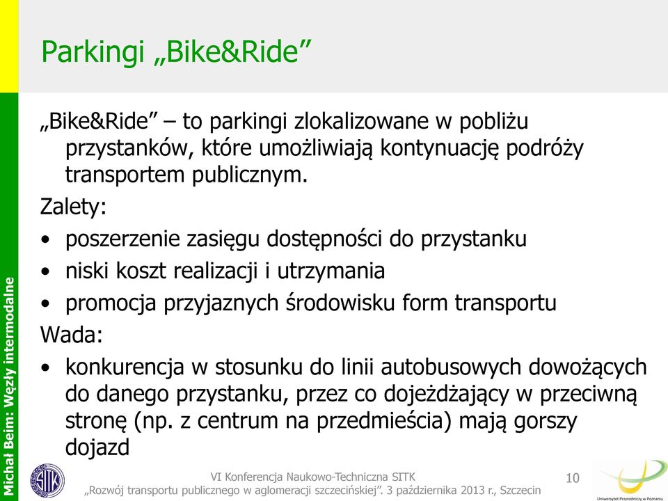 Zalety: poszerzenie zasięgu dostępności do przystanku niski koszt realizacji i utrzymania promocja przyjaznych