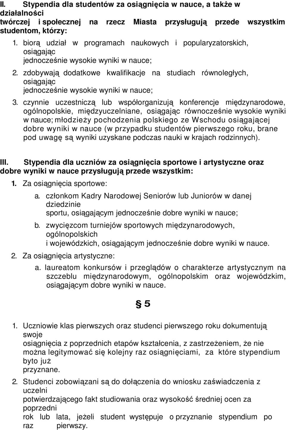 zdobywają dodatkowe kwalifikacje na studiach równoległych, osiągając jednocześnie wysokie wyniki w nauce; 3.