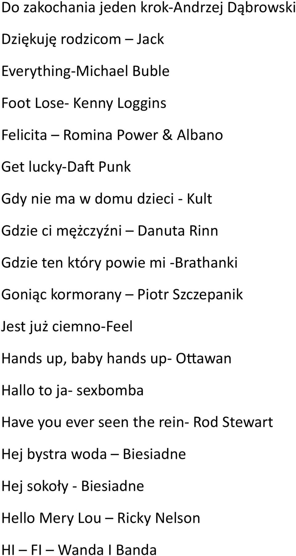 mi - Brathanki Goniąc kormorany Piotr Szczepanik Jest już ciemno- Feel Hands up, baby hands up- Oaawan Hallo to ja- sexbomba